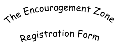 The Encouragement Zone  Registration Form